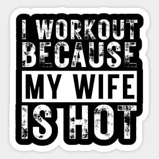 I Workout because My Wife is Hot Sticker